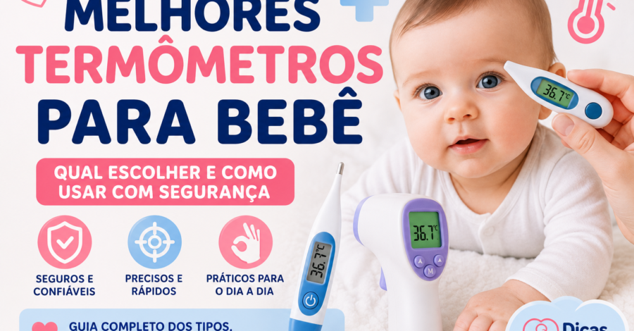 🍼 Melhores Termômetros para Bebê: Qual Escolher e Como Usar com Segurança