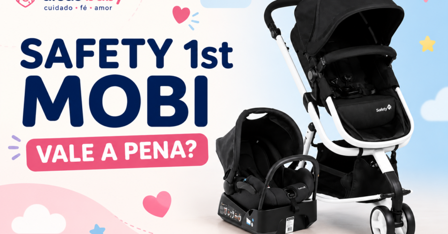👶 Safety 1st Travel System Mobi: Vale a Pena? Review Completo do Carrinho com Bebê Conforto