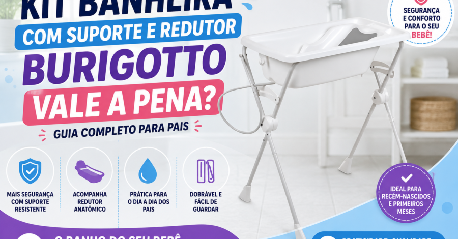 🛁 Kit Banheira com Suporte e Redutor Burigotto: Vale a Pena? Guia Completo para Pais