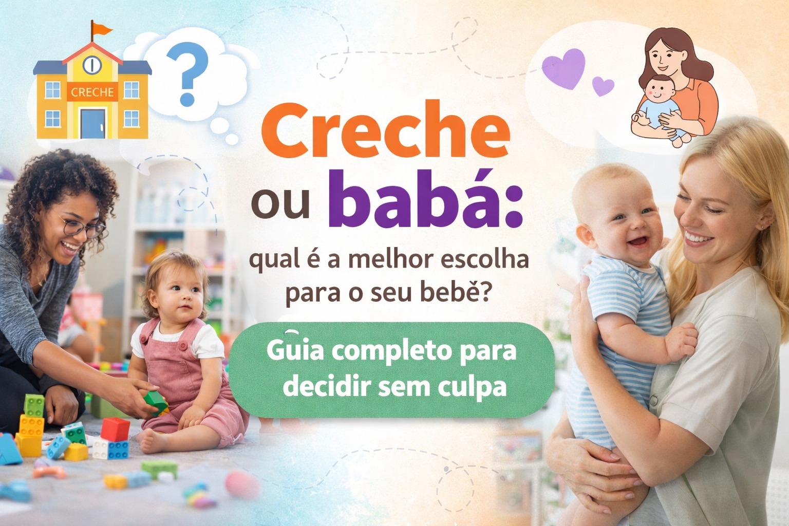 Creche ou babá: qual é a melhor escolha para o seu bebê? Guia completo para decidir sem culpa