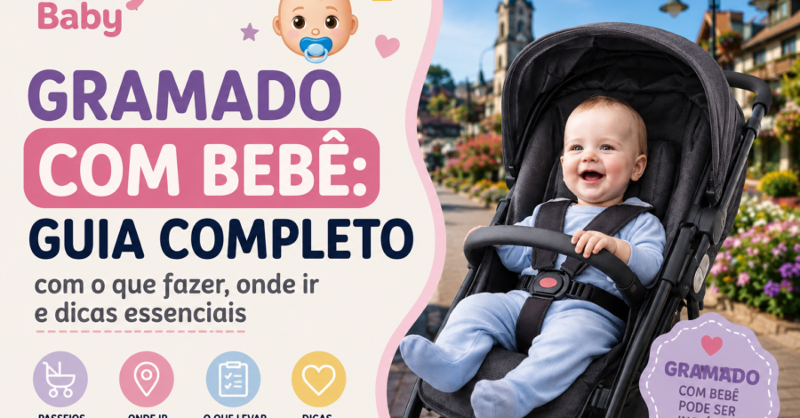 👶 Gramado com bebê: guia completo com o que fazer, onde ir e dicas essenciais