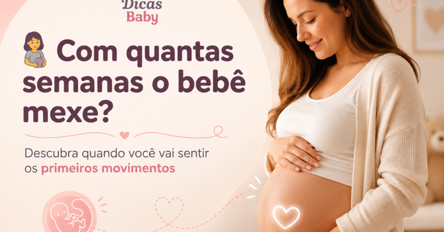 🤰 Com quantas semanas o bebê mexe? Descubra quando você vai sentir os primeiros movimentos