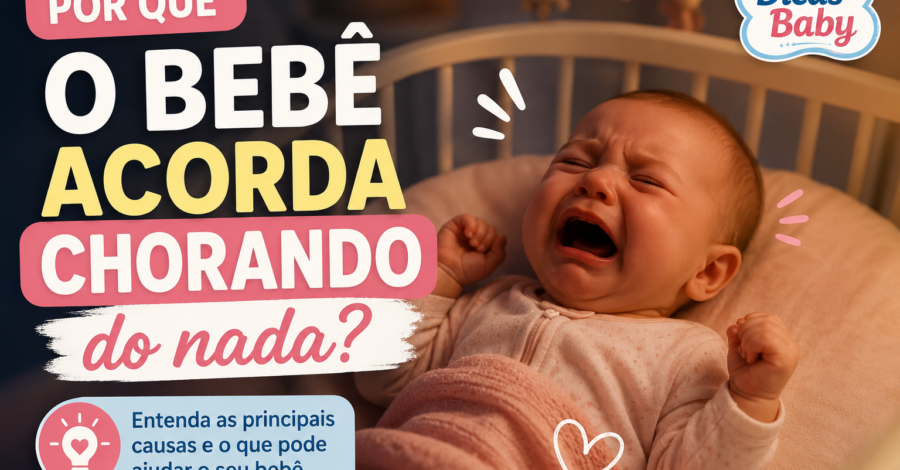 👶 Por Que o Bebê Acorda Chorando do Nada? Entenda as Possíveis Causas