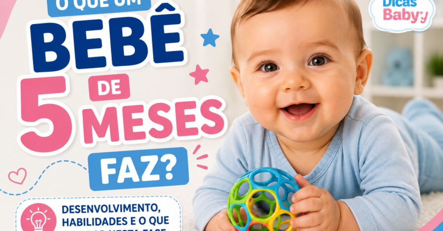 👶 O Que um Bebê de 5 Meses Faz? Desenvolvimento, Habilidades e o Que Esperar Nesta Fase