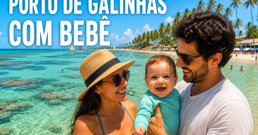 🏖️ Viagem com Bebê para Porto de Galinhas: Guia Completo para Curtir as Férias em Família